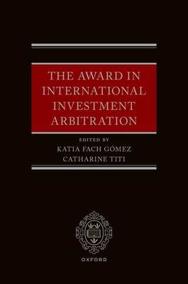 The Award in International Investment Arbitration - Fach Gmez, Katia, and Titi, Catharine