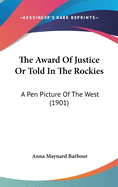The Award of Justice or Told in the Rockies: A Pen Picture of the West (1901)