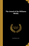 The Award of the Williams Medal;