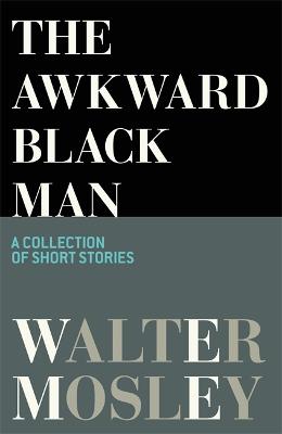 The Awkward Black Man - Mosley, Walter