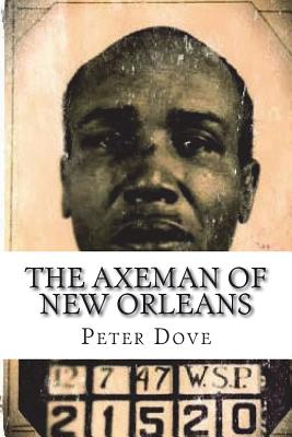 The Axeman of New Orleans - Dove, Peter