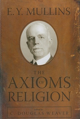 The Axioms of Religion - Mullins, E Y, and Weaver, C Douglas (Editor)
