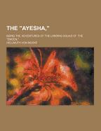 The Ayesha; Being the Adventures of the Landing Squad of the Emden,