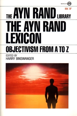 The Ayn Rand Lexicon: Objectivism from A to Z - Rand, Ayn, and Binswanger, Harry (Editor)