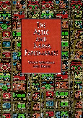 The Aztec and Maya Papermakers - Von Hagen, Victor Wolfgang