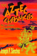 The Aztec Chronicles: The True History of Christopher Columbus, as Narrated by Quilaztli of Texcoco: A Novella - Sanchez, Joseph