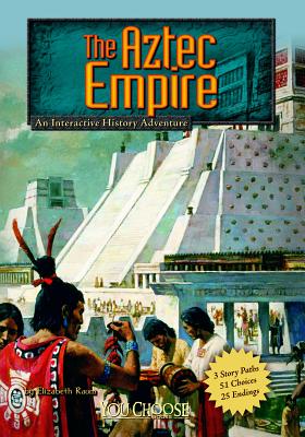 The Aztec Empire: An Interactive History Adventure - Raum, Elizabeth