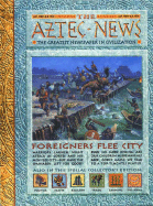 The Aztec News: The Greatest Newspaper in Civilization - Steele, Philip