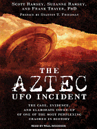 The Aztec UFO Incident: The Case, Evidence, and Elaborate Cover-Up of One of the Most Perplexing Crashes in History
