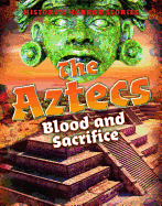 The Aztecs: Blood and Sacrifice