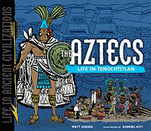 The Aztecs: Life in Tenochtitlan