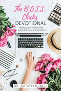 The B.O.S.S. Chicks Devotional: Allowing God to Make You Bold, Outstanding, Savvy, and Successful