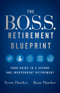 The B.O.S.S. Retirement Blueprint: Your Guide to a Secure and Independent Retirement