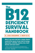 The B12 Deficiency Survival Handbook: Fix Your Vitamin B12 Deficiency Before Any Permanent Nerve and Brain Damage