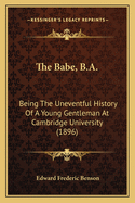 The Babe, B.A.: Being the Uneventful History of a Young Gentleman at Cambridge University