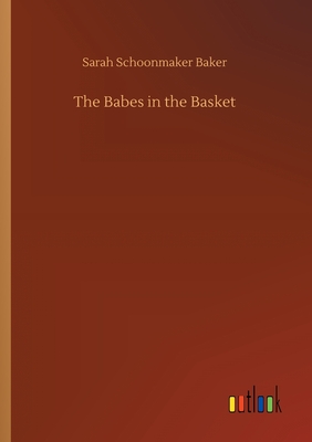 The Babes in the Basket - Baker, Sarah Schoonmaker