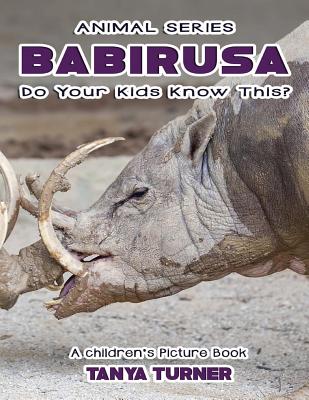 THE BABIRUSA Do Your Kids Know This?: A Children's Picture Book - Turner, Tanya