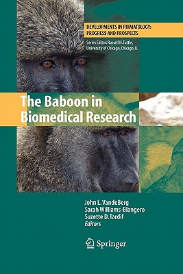 The Baboon in Biomedical Research - Vandeberg, John L (Editor), and Williams-Blangero, Sarah (Editor), and Tardif, Suzette D (Editor)