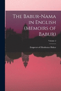 The Babur-nama in English (Memoirs of Babur); Volume 2