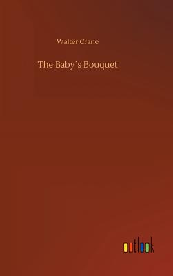 The Babys Bouquet - Crane, Walter