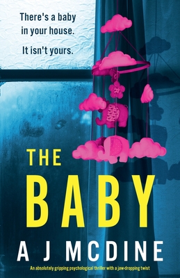 The Baby: An absolutely gripping psychological thriller with a jaw-dropping twist - McDine, A J