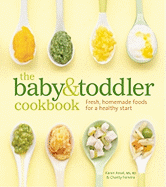 The Baby and Toddler Cookbook: Fresh, Homemade Foods for a Healthy Start