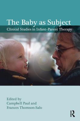 The Baby as Subject - Paul, Campbell (Editor), and Thomson-Salo, Frances (Editor)