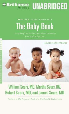 The Baby Book: Everything You Need to Know about Your Baby from Birth to Age Two - Sears, William, MD, Frcp, and Sears, Martha, RN, and Sears, James, MD