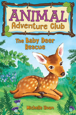 The Baby Deer Rescue (Animal Adventure Club 1) - Sloan, Michelle