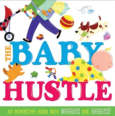 The Baby Hustle: An Interactive Book with Wiggles and Giggles! - Schoenberg, Jane