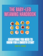 The Baby led Weaning Handbook: Everything You Need To Know For a Smooth Start