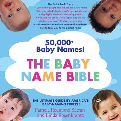 The Baby Name Bible: The Ultimate Guide by America's Baby-Naming Experts - Satran, Pamela Redmond, and Rosenkrantz, Linda