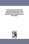 The Babylonian Expedition of the University of Pennsylvania: Series D: Researches and Treatises