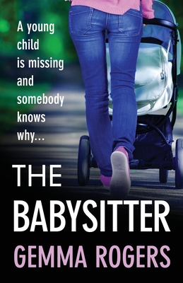 The Babysitter: A gritty page-turning thriller from Gemma Rogers - Rogers, Gemma