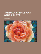 The Bacchanals: and Other Plays