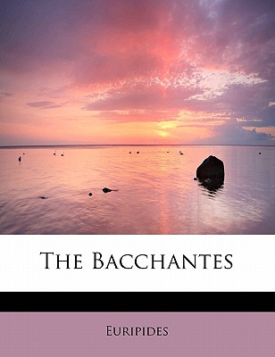 The Bacchantes - Euripides