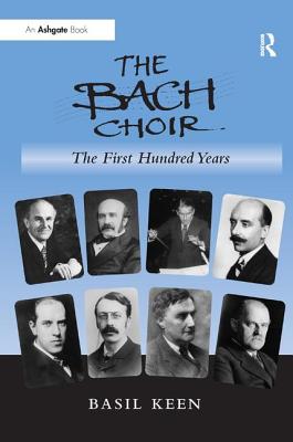 The Bach Choir: The First Hundred Years - Keen, Basil