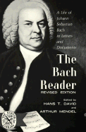 The Bach reader : a life of Johann Sebastian Bach in letters and documents