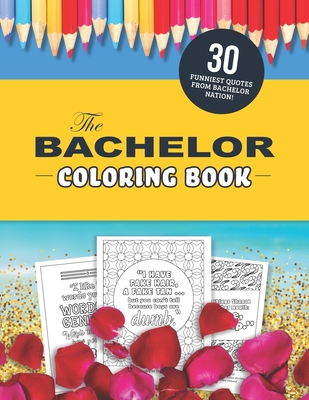 The Bachelor Coloring Book: The 30 Funniest Quotes from Bachelor Nation! - Zimmers, Jenine