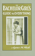 The Bachelor Girl's Guide to Everything - Miall, Agnes M