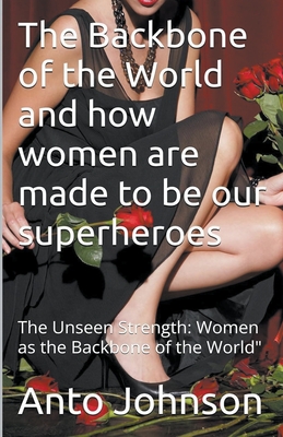 The Backbone of the World and how women are made to be our superheroes - Johnson, Anto, and Laguerre, Jean