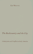 The Backcountry and the City: Colonization and Conflict in Early America