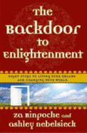 The Backdoor to Enlightenment: Shortcuts to Happiness for the Spiritually Challenged - Rinpoche, Za, and Nebelsieck, Ashley