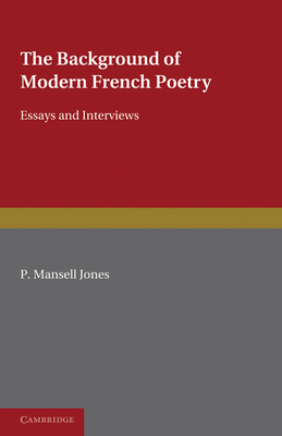 The Background of Modern French Poetry: Essays and Interviews - Jones, P. Mansell