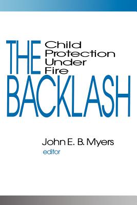 The Backlash: Child Protection Under Fire - Myers, John E B (Editor)