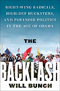 The Backlash: Right-Wing Radicals, High-Def Hucksters, and Paranoid Politics in the Age of Obama