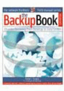 The Backup Book: Disaster Recovery from Desktop to Data Center - Cougias, Dorian (Editor), and Heiberger, E L (Editor), and Koop, Karsten (Editor)