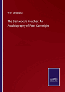 The Backwoods Preacher: An Autobiography of Peter Cartwright