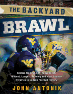 The Backyard Brawl: Stories from One of the Weirdest, Wildest, Longest Running, and Most Instense Rivalries in College Football History