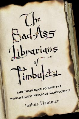 The Bad-Ass Librarians of Timbuktu - Hammer, Joshua